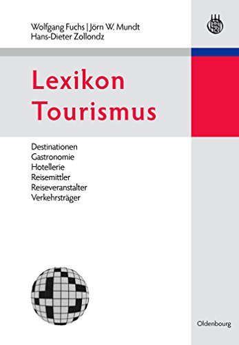 Lexikon Tourismus: Destinationen, Gastronomie, Hotellerie, Reisemittler, Reiseveranstalter, Verkehrsträger Lexikon Tourismus: Destinationen, Gastronomie, Hotellerie, Reisemittler, Reiseveranstalter, Verkehrsträger