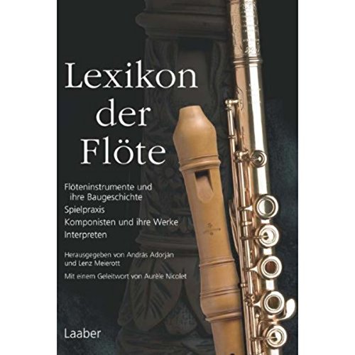 Lexikon der Flöte: Flöteninstrumente und ihre Baugeschichte – Spielpraxis – Komponisten und ihre Werke – Interpreten (Instrumenten-Lexika) von Laaber Verlag