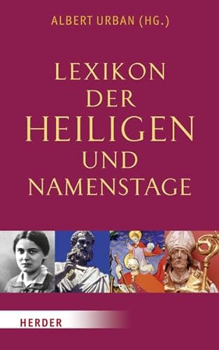 Lexikon der Heiligen und Namenstage: Über 600 Heilige. Namenstage für rund 2500 Vornamen von Herder Verlag GmbH