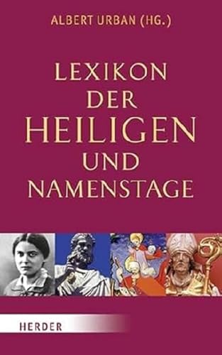 Lexikon der Heiligen und Namenstage: Über 600 Heilige. Namenstage für rund 2500 Vornamen von Herder