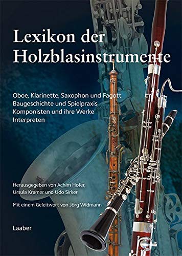 Lexikon der Holzblasinstrumente: Oboe, Klarinette, Saxophon und Fagott. Baugeschichte und Spielpraxis, Komponisten und ihre Werke, Interpreten (Instrumenten-Lexika) von Laaber-Verlag