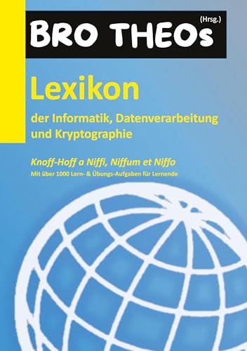 Lexikon der Informatik, Datenverarbeitung und Kryptographie (HC): Knoff-Hoff a Niffi, Niffum et Niffo: Mit über 1000 Übungs-Aufgaben für Lernende