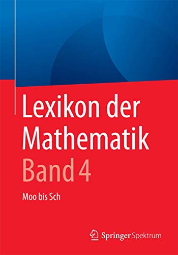 Lexikon der Mathematik: Band 4: Moo bis Sch von Springer Spektrum