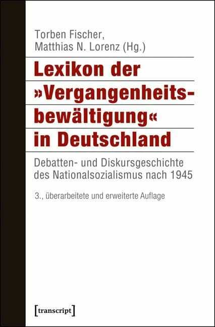 Lexikon der 'Vergangenheitsbewältigung' in Deutschland: Debatten- und Diskursgeschichte des Na...