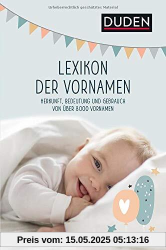 Lexikon der Vornamen: Herkunft, Bedeutung und Gebrauch von über 8 000 Vornamen (Duden Namenbücher)