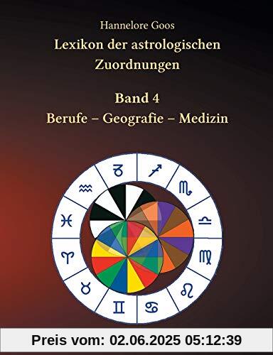 Lexikon der astrologischen Zuordnungen Band 4: Berufe - Geografie - Medizin