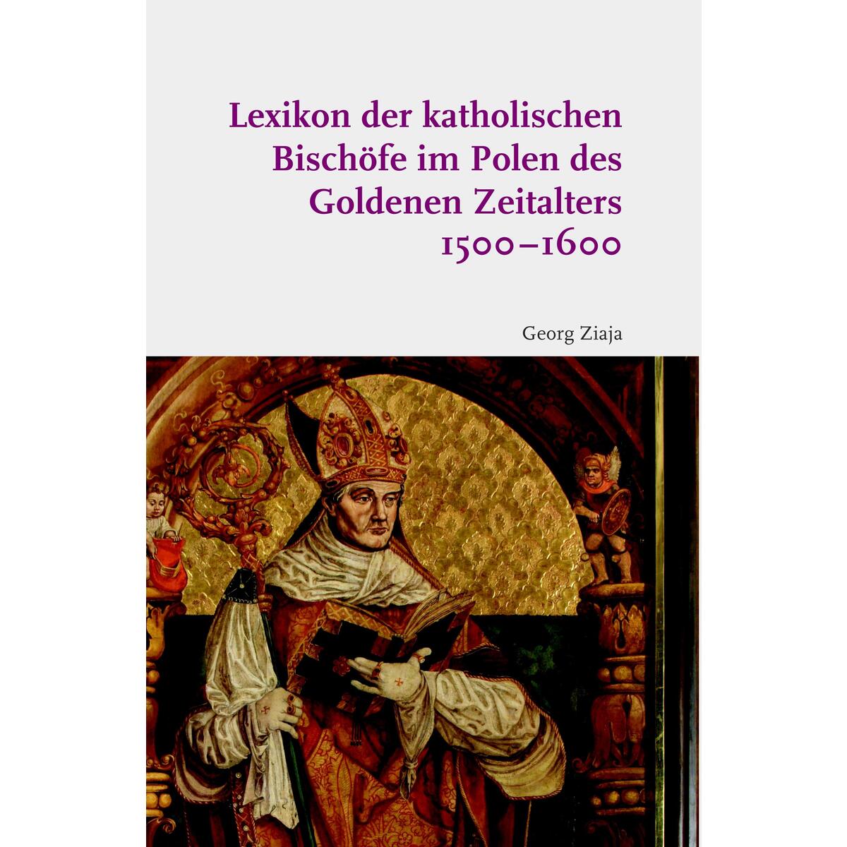 Lexikon der katholischen Bischöfe im Polen des Goldenen Zeitalters 1500-1600 Lexikon der katholischen Bischöfe im Polen des Goldenen Zeitalters 1500-1600 von Brill I Schoeningh