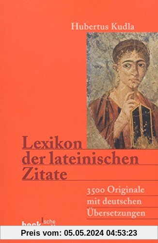 Lexikon der lateinischen Zitate: 3500 Originale mit Übersetzungen und Belegstellen (Beck'sche Reihe)