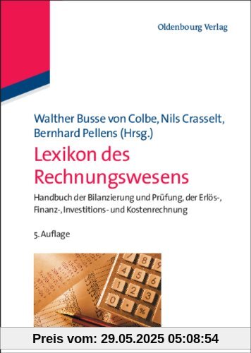 Lexikon des Rechnungswesens: Handbuch der Bilanzierung und Prüfung, der Erlös-, Finanz-, Investitions- und Kostenrechnung