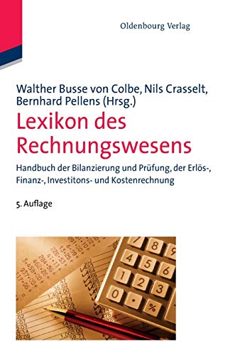 Lexikon des Rechnungswesens: Handbuch der Bilanzierung und Prüfung, der Erlös-, Finanz-, Investitions- und Kostenrechnung Lexikon des Rechnungswesens: Handbuch der Bilanzierung und Prüfung, der Erlös-, Finanz-, Investitions- und Kostenrechnung