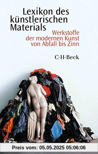 Lexikon des künstlerischen Materials: Werkstoffe der modernen Kunst von Abfall bis Zinn Lexikon des künstlerischen Materials: Werkstoffe der modernen Kunst von Abfall bis Zinn