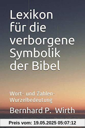 Lexikon für die verborgene Symbolik der Bibel: Wort- und Zahlen- Wurzelbedeutung