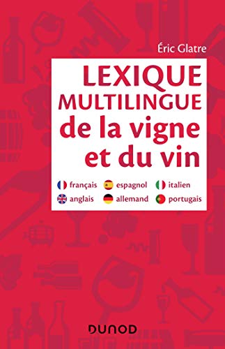 Lexique multilingue de la vigne et du vin - Français, anglais, espagnol, allemand, portugais, italie: Français, anglais, espagnol, allemand, portugais, italien