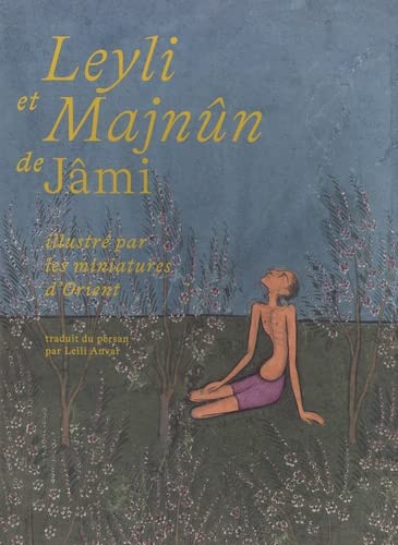 Leyli et Majnûn de Jâmi illustré par les miniatures d'Orient