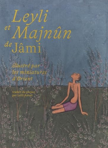 Leyli et Majnûn de Jâmi illustré par les miniatures d'Orient