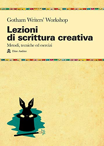 Lezioni di scrittura creativa. Un manuale di tecnica ed esercizi della più grande scuola di formazione americana (Manuali) von Audino