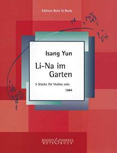 Li-Na im Garten: Fünf Stücke. Violine. Li-Na im Garten: Fünf Stücke. Violine. von Bote & Bock Musikverlag Gmbh & Co KG