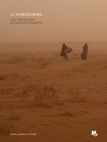 Li Yongzheng. Nel profondo di questo deserto. Ediz. italiana e inglese Li Yongzheng. Nel profondo di questo deserto. Ediz. italiana e inglese von Dario Cimorelli Editore