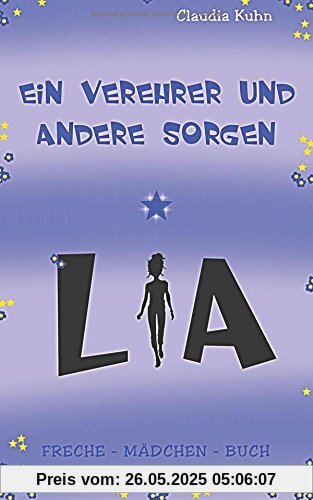 Lia - Ein Verehrer und andere Sorgen: Freche - Mädchen - Buch