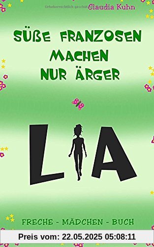 Lia - Süße Franzosen machen nur Ärger: Freche - Mädchen - Buch Lia - Süße Franzosen machen nur Ärger: Freche - Mädchen - Buch