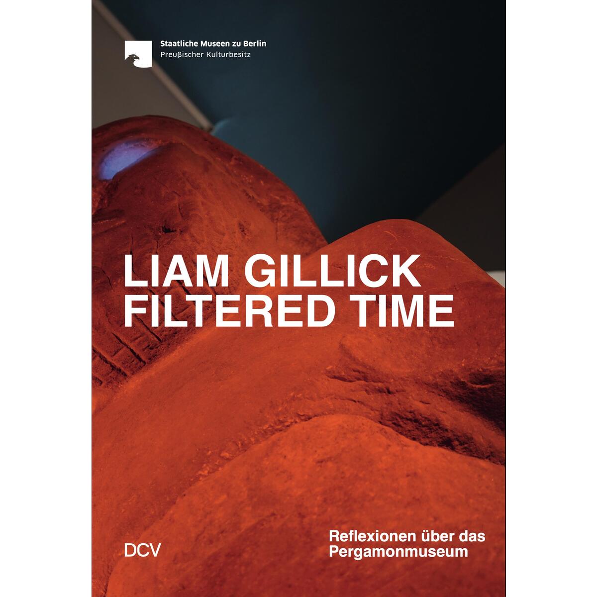 Liam Gillick - Filtered Time. Reflexionen über das Pergamonmuseum von Dr. Cantz&#039;sche Verlagsges