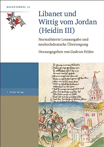 Libanet und Wittig vom Jordan (Heidin III): Normalisierte Leseausgabe und neuhochdeutsche Übertragung (Relectiones)