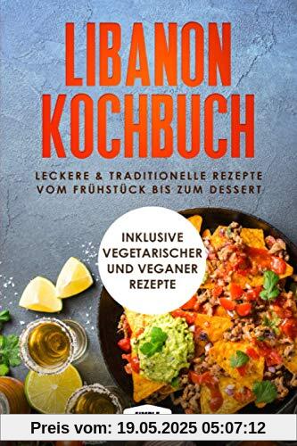 Libanon Kochbuch: Leckere & traditionelle Rezepte vom Frühstück bis zum Dessert - Inklusive vegetarischer und veganer Rezepte Libanon Kochbuch: Leckere & traditionelle Rezepte vom Frühstück bis zum Dessert - Inklusive vegetarischer und veganer Rezepte