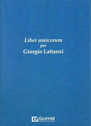 Liber Amicorum per Giorgio Lattanzi Liber Amicorum per Giorgio Lattanzi von Giuffrè
