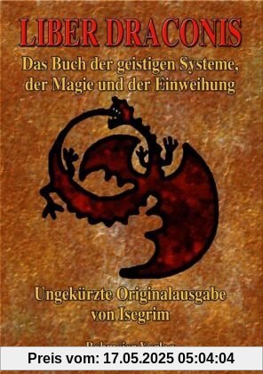 Liber Draconis: Das Buch der geistigen Systeme, der Magie und der Einweihung Liber Draconis: Das Buch der geistigen Systeme, der Magie und der Einweihung