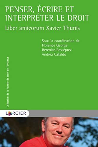 Liber amicorum Xavier Thunis - Penser, écrire et interpréter le droit