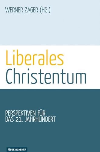 Liberales Christentum: Perspektiven für das 21. Jahrhundert