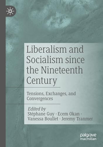 Liberalism and Socialism since the Nineteenth Century: Tensions, Exchanges, and Convergences von Palgrave Macmillan