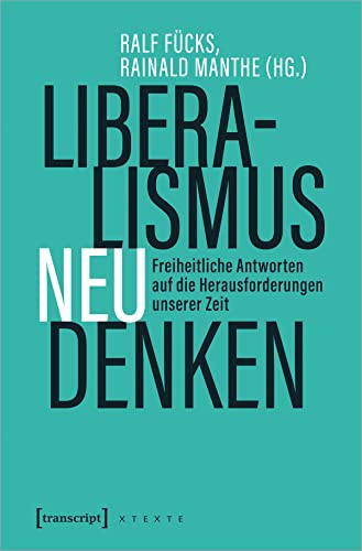Liberalismus neu denken: Freiheitliche Antworten auf die Herausforderungen unserer Zeit (X-Texte zu Kultur und Gesellschaft)