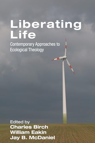 Liberating Life: Contemporary Approaches to Ecological Theology