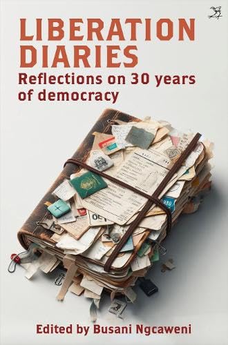 Liberation Diaries: Reflections on 30 Years of Democracy Liberation Diaries: Reflections on 30 Years of Democracy von Jacana Media