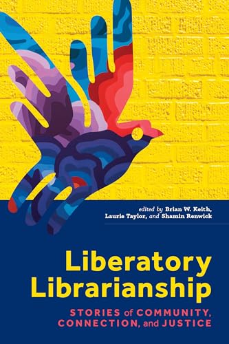 Liberatory Librarianship: Stories of Community, Connection, and Justice von ALA Editions