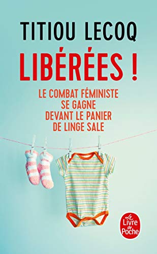 Libérées !: Le combat féministe se gagne devant le panier de linge sale von Le Livre de Poche