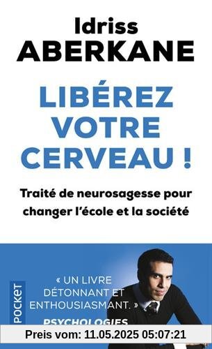 Libérez votre cerveau!: Traité de neurosagesse pour changer l'école et la société