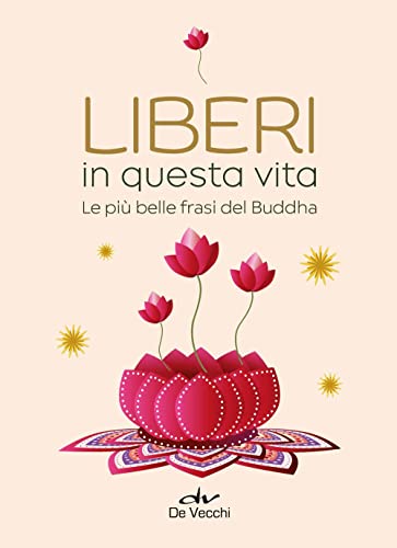 Liberi in questa vita. Le più belle frasi del Buddha (Body & soul) von De Vecchi