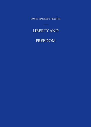 Liberty and Freedom: A Visual History of America's Founding Ideas (America: A Cultural History...