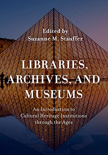 Libraries, Archives, and Museums: An Introduction to Cultural Heritage Institutions through the Ages von Rowman & Littlefield Publishers