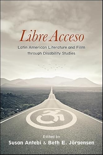 Libre Acceso: Latin American Literature and Film through Disability Studies (SUNY series in Latin American and Iberian Thought and Culture) von State University of New York Press