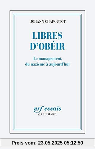 Libres d'obéir: Le management, du nazisme à aujourd'hui (NRF Essais)
