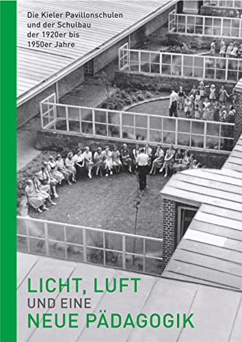 Licht, Luft und eine neue Pädagogik – Die Kieler Pavillonschulen und der Schulbau der 1920er bis 1950er Jahre (Kieler Kunsthistorische Studien N.F.) von Steve-Holger Ludwig