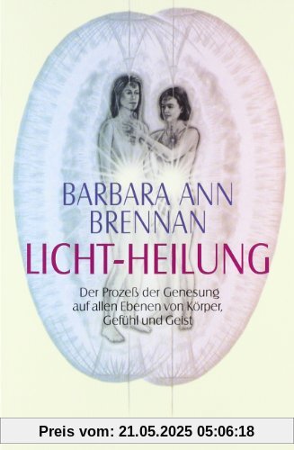 Licht-Heilung: Der Prozeß der Genesung auf allen Ebenen von Körper, Gefühl und Geist Licht-Heilung: Der Prozeß der Genesung auf allen Ebenen von Körper, Gefühl und Geist