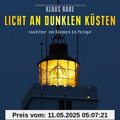Licht an dunklen Küsten: Leuchtfeuer von Dänemark bis Portugal Licht an dunklen Küsten: Leuchtfeuer von Dänemark bis Portugal
