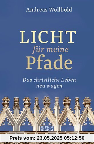 Licht für meine Pfade: Das christliche Leben neu wagen