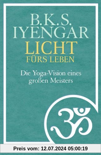 Licht fürs Leben: Die Yoga-Vision eines großen Meisters