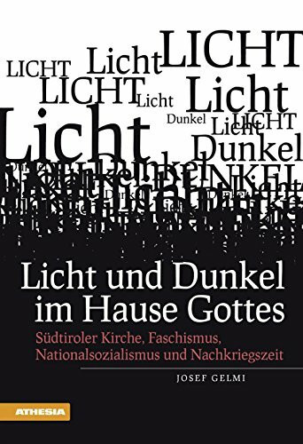 Licht und Dunkel im Hause Gottes: Südtiroler Kirche, Faschismus, Nationalssozialismus und Nach...