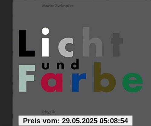 Licht und Farbe. Physik, Erscheinung, Wahrnehmung